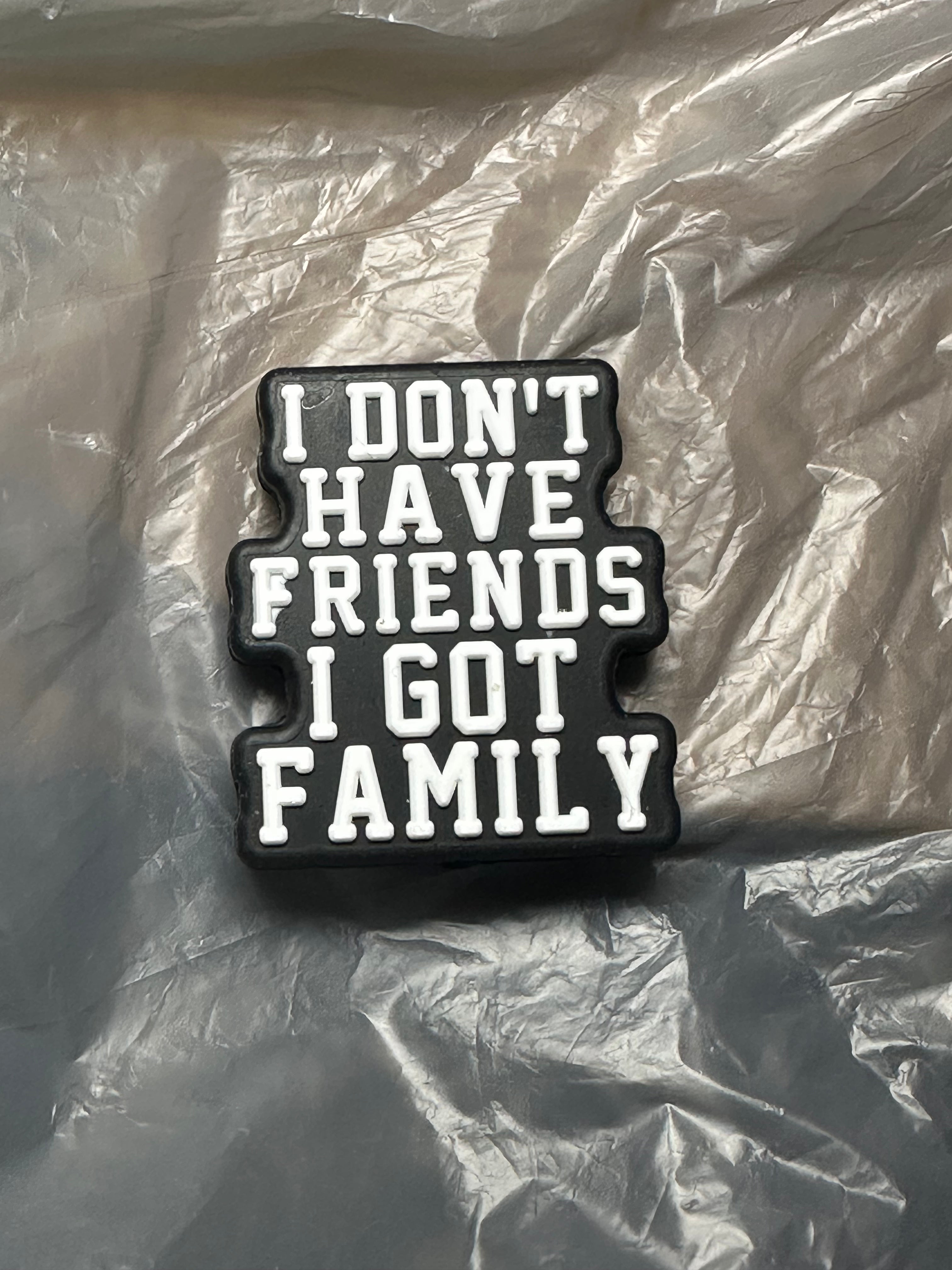 I got family